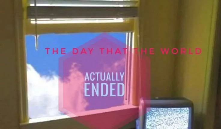 The Day That The World Actually Ended